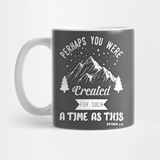 Perhaps you were created for such a time as this Mug